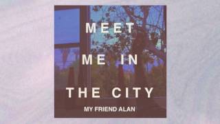 My Friend Alan - Meet Me In The City chords