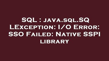 SQL : java.sql.SQLException: I/O Error: SSO Failed: Native SSPI library