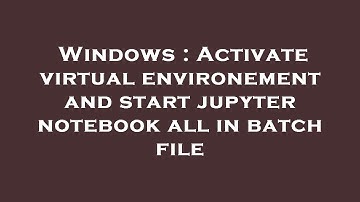 Windows : Activate virtual environement and start jupyter notebook all in batch file