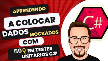 Aprenda a Mockar Dados com Moq em Testes Unitários  -  C# |  Passo a Passo