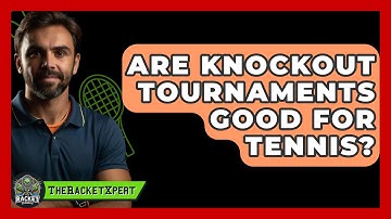 Are Knockout Tournaments Good For Tennis? - The Racket Xpert