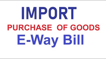 Import Purchase of Goods E-way bill Generate | E Waybill for Import Purchase of Good #importewaybill