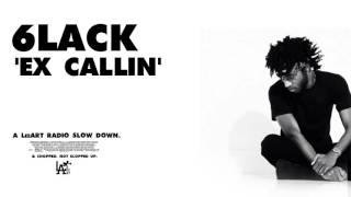 6LACK - Ex Callin [SLOWED DOWN & CHOPPED]