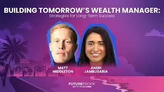 Building Tomorrow’s Wealth Manager: Strategies for Long-Term Success