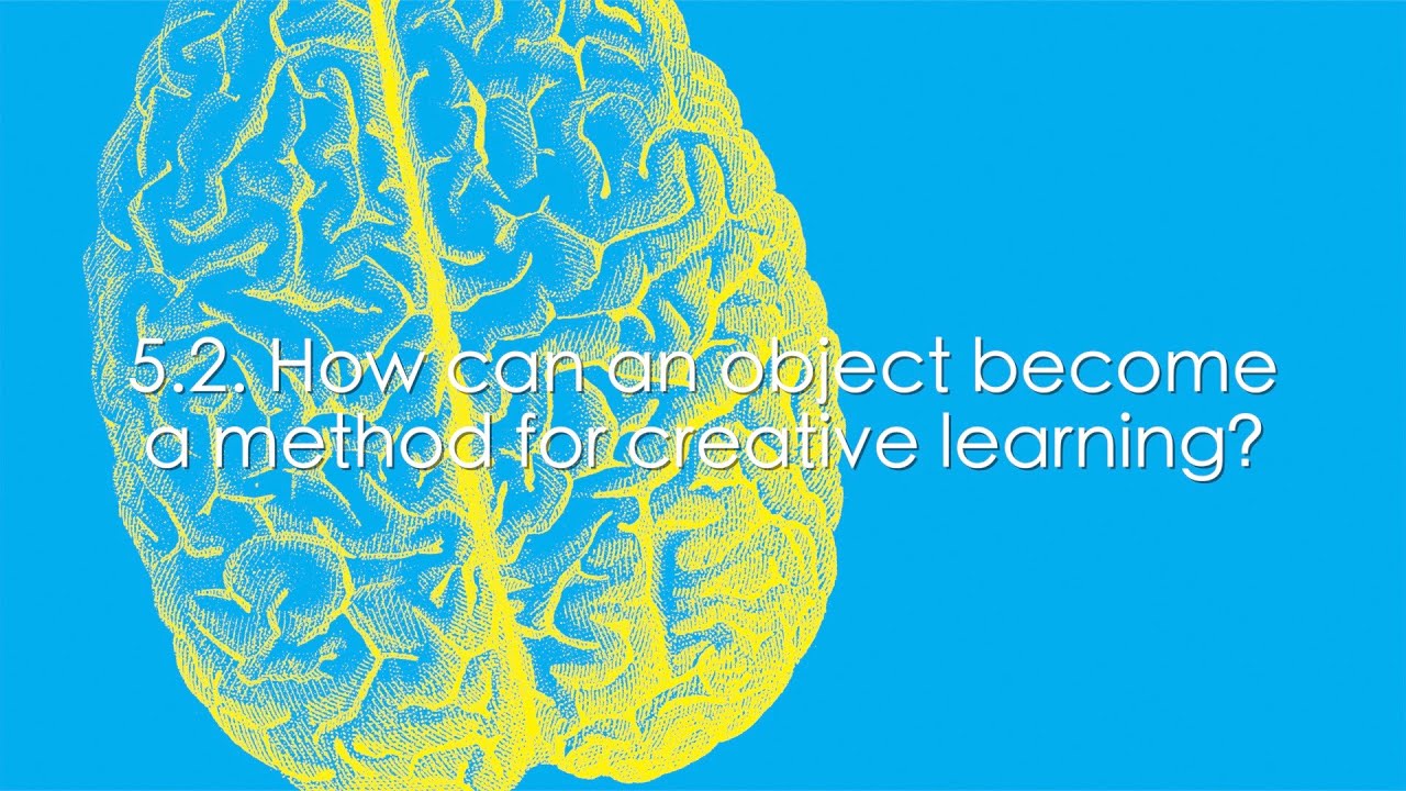 5.2. How can an object become a method for creative learning? - YouTube