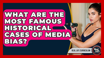 What Are The Most Famous Historical Cases Of Media Bias? - Real Life Curriculum