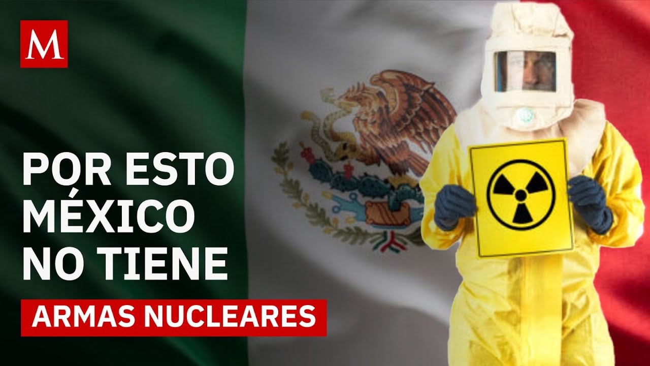 ¿Por qué México dijo NO a las armas nucleares?