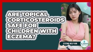 Are Topical Corticosteroids Safe For Children With Eczema? - Eczema Help Hub