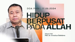 DOA PAGI | Pdt. Dr. Erastus Sabdono | 17 Mei 2024 | 05.00 WIB