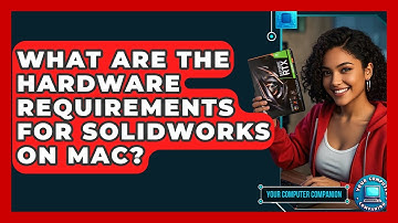 What Are The Hardware Requirements For SolidWorks On Mac? - Your Computer Companion