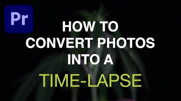 How To Convert Photos Into A Timelapse Video - Premiere Pro MAC