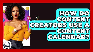 How Do Content Creators Use A Content Calendar? - Trend Unwrapper
