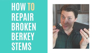 How To Repair Broken Black Berkey Filter Stems
