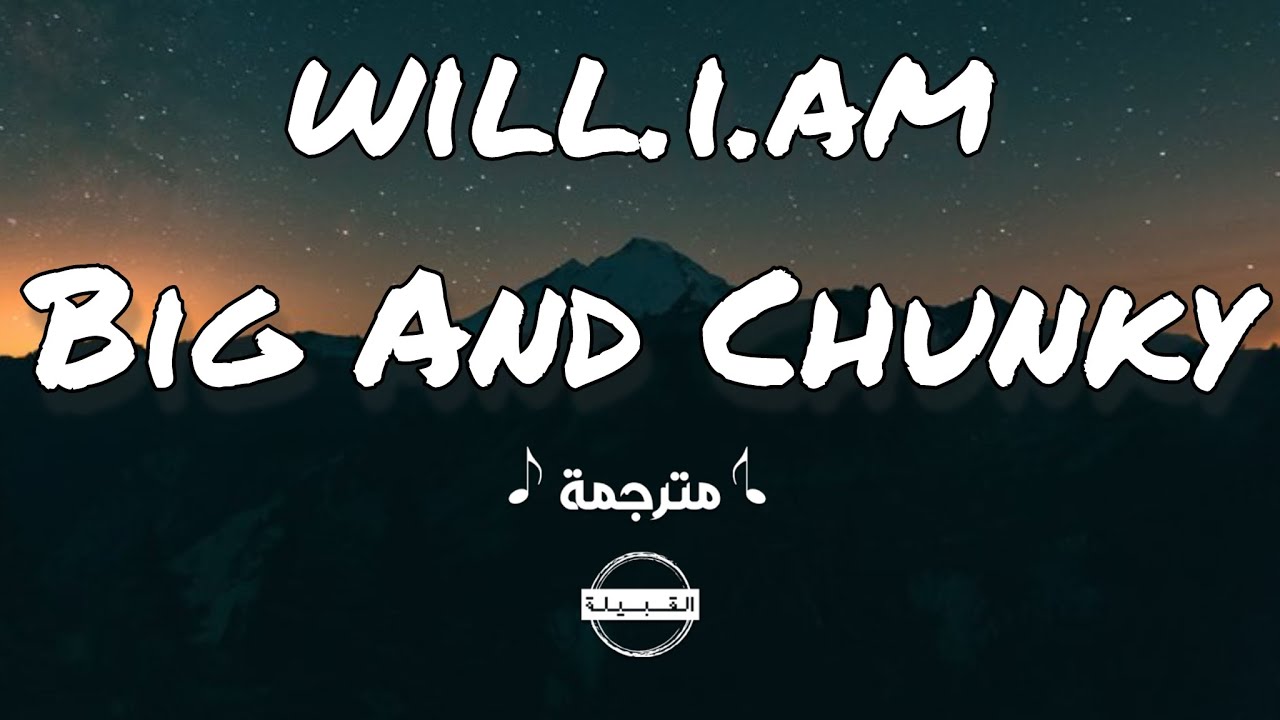 will.i.am - Big And Chunky مترجمة