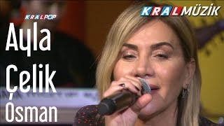Ayla Çelik - Osman (Kral Pop Akustik) Resimi