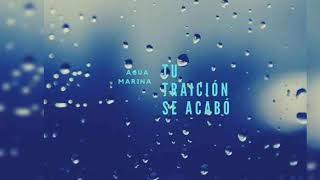 Agua Marina — Tu traicion se acabo (letra)