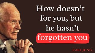 "How Doesn't for You, But He Hasn't Forgotten You // Carl Jung"