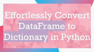 Effortlessly Convert DataFrame to Dictionary in Python