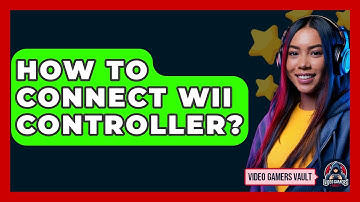 How To Connect Wii Controller? - Video Gamers Vault