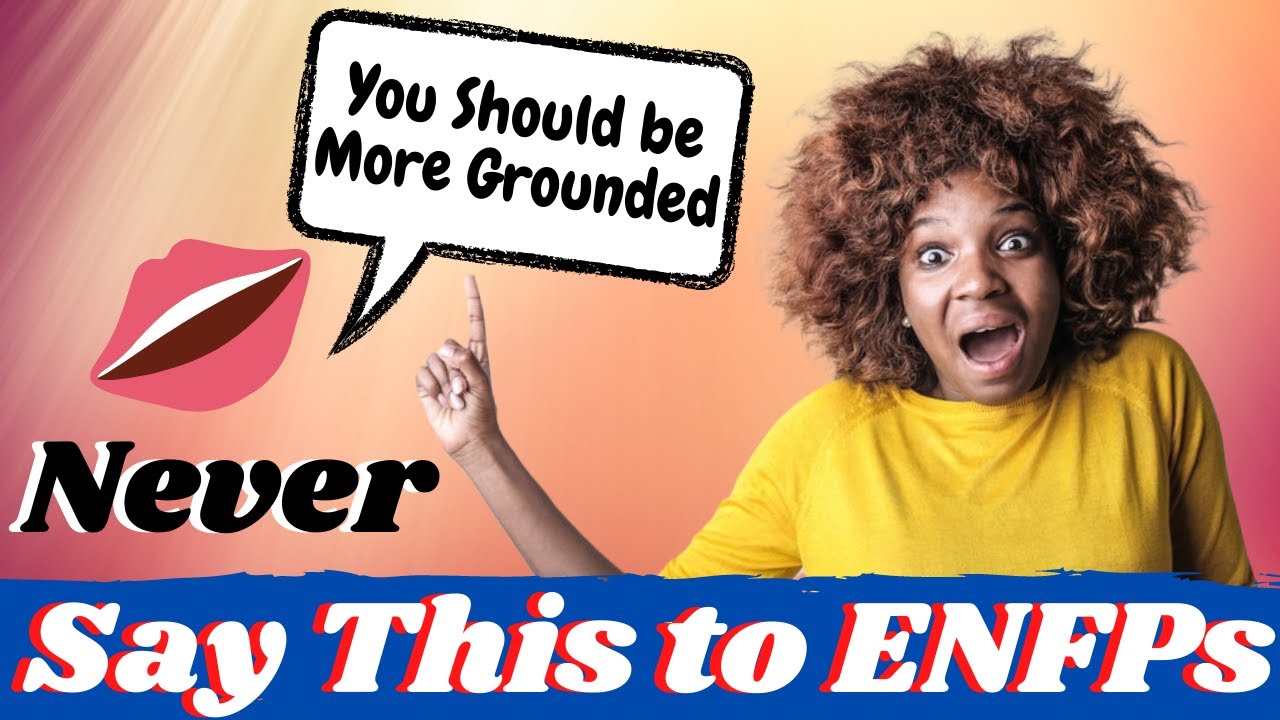 Things You Should Never Say To An ENFP - 7 Annoying Things Never To Say ...