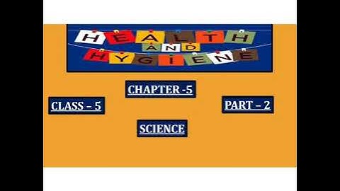 CLASS V Science Chapter 5 HEALTH AND HYGIENE  Part 2