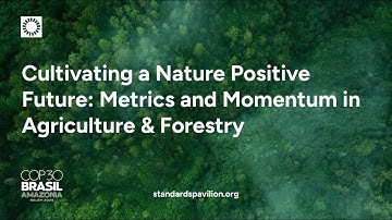 COP30 - Cultivating a Nature Positive Future: Metrics and Momentum in Agriculture & Forestry