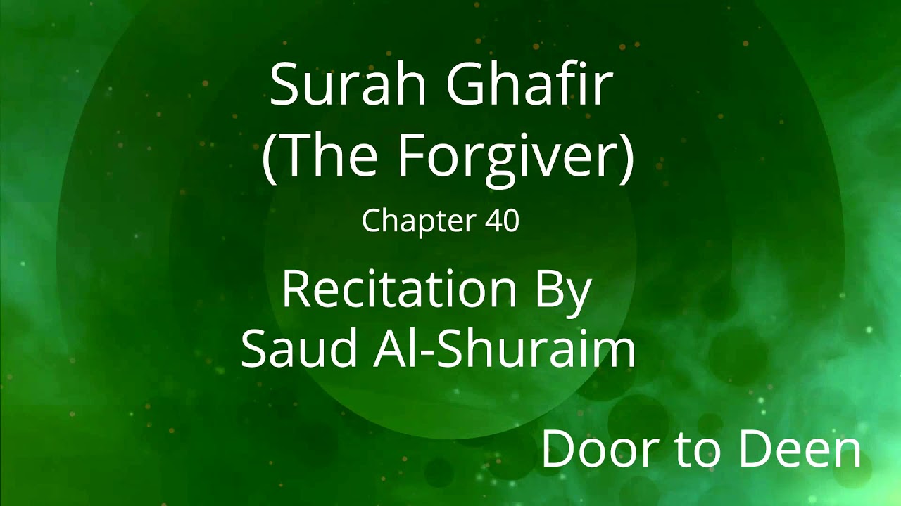 Surah Ghafir The Fiver Saud Al Shuraim Quran Recitation  Surah Ghafir The Fiver Saud Al Shuraim Quran Recitation