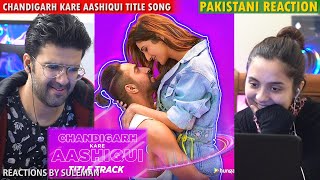 Pakistani Couple Reacts To Chandigarh Kare Aashiqui Title Track | Ayushmann K, Vaani K |Sachin-Jigar