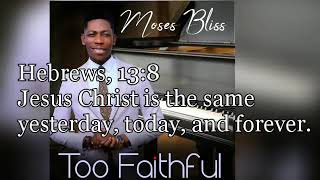Video thumbnail of "Moses Bliss Too faithful"