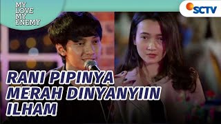 Ciye Rani Pipinya Merah Dinyanyiin Ilham | My Love My Enemy - Episode 12 dan 13