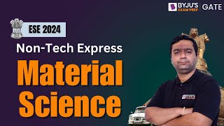 UPSC ESE (IES) 2024 | Material Science | Non-Tech Express | BYJUS GATE