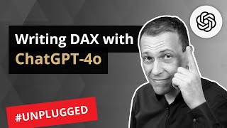 Writing DAX with ChatGPT4o  Unplugged #58