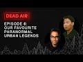 Our favourite Paranormal Urban Legends - DEAD AIR - Live Horror Podcast #6