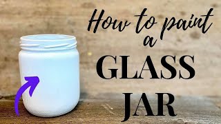 How to PAINT a Glass Jar \/ EASY DIY Tutorial \/  *Will not peel or chip* \/ BEGINNER