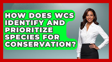 How Does WCS Identify and Prioritize Species for Conservation? - Ecosystem Essentials