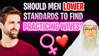 Should We Men Lower our Standards to find a Good Practicing Wife? assim al hakeem JAL