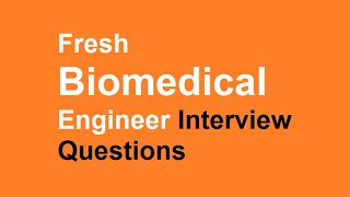 Fresh Biomedical Engineer Interview Questions