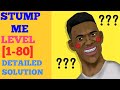 STUMP ME level 1 80 detailed solution or Walkthrough STUMP ME level 1 80 detailed solution or Walkthrough