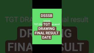 DSSSB TGT DRAWING 811/24 Final result expected date???? #dsssb