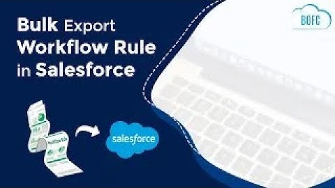 How to Export Workflow Rule in Salesforce? | BOFC | AppExchange