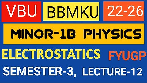 VBU AND BBMKU, SEMESTER-3,MINOR-1b PHYSICS LECTURE-12, FOR SESSION 22-26