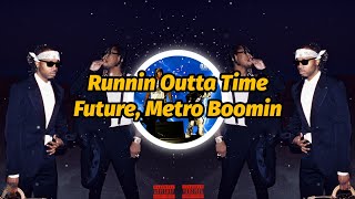 Future, Metro Boomin - Runnin Outta Time (4K Video) (Lyrics)