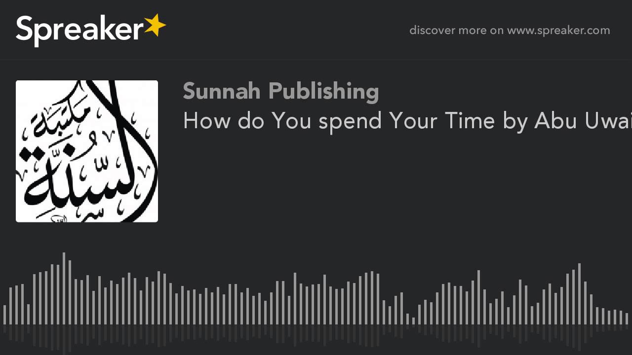 How do You spend Your Time by Abu Uwais Abdullaah Ahmad Ali (1425H)