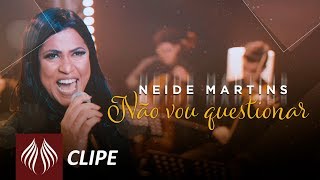 Neide Martins | Não Vou Questionar  [Clipe Oficial] chords