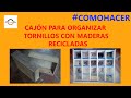 Como hacer un organizador para tornillos reciclando algunas maderas diy