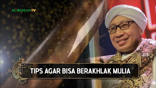 Tips Agar Bisa Berakhlak Mulia | Buya Yahya