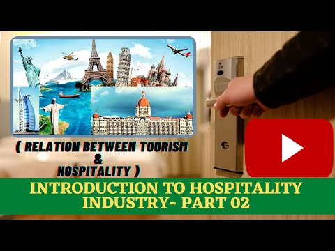 Introduction To Hospitality Industry I Part 02- Relation Between Tourism U0026 Hospitality Industry