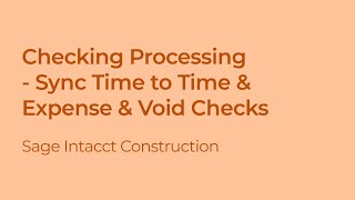 Check Processing: Syncing Time to Time & Expense Module and Voiding Checks in Sage Intacct