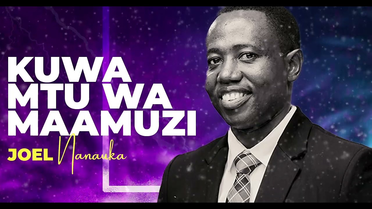 LIFE WISDOM: KUWA MTU WA MAAMUZI - JOEL NANAUKA