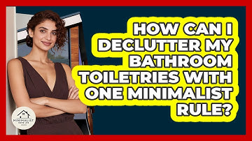 How Can I Declutter My Bathroom Toiletries With One Minimalist Rule? - Minimalist Home Life